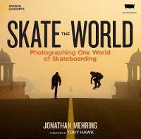 Skate the World: Photographing One World of Skateboarding (Hardback)