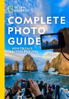 National Geographic Complete Photo Guide: How To Take Better Pictures (Hardback)