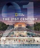 National Geographic The 21st Century: Photographs from the Image Collection (Hardback)