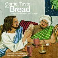 Come Taste the Bread: A Storybook About the Lord's Supper (Paperback)