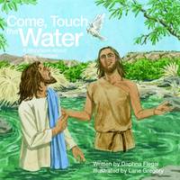 Come Touch the Water: A Storybook About Jesus' Baptism (Paperback)