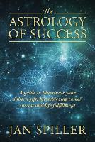 The Astrology of Success: A Guide to Illuminate Your Inborn Gifts for Achieving Career Success and Life Fulfillment (Paperback)