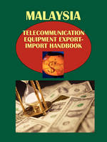 Malaysia Telecommunication Equipment Export-Import Handbook (Paperback)