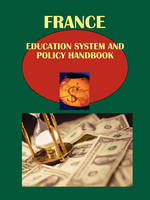 France Education System and Policy Handbook Volum1 Strategic Information and Contacts (Paperback)
