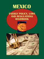 Mexico Energy Policy, Laws and Regulations Handbook Volume 1 Electricity Generation, Development and Regulations (Paperback)