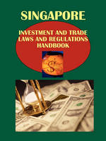 Singapore Investment and Trade Laws and Regulations Handbook Volume 1 Investment Laws and Regulations (Paperback)