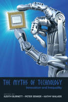 The Myths of Technology: Innovation and Inequality - Digital Formations 46 (Paperback)