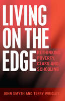 Living on the Edge: Rethinking Poverty, Class and Schooling - Adolescent Cultures, School & Society 61 (Hardback)