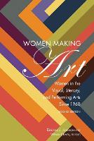 Women Making Art: Women in the Visual, Literary, and Performing Arts Since 1960, Second Edition (Paperback)