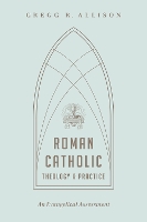Roman Catholic Theology and Practice: An Evangelical Assessment  (Paperback)