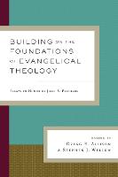 Building on the Foundations of Evangelical Theology: Essays in Honor of John S. Feinberg (Hardback)