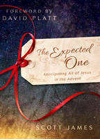 The Expected One: Anticipating All of Jesus in the Advent (Hardback)