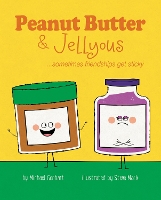 Peanut Butter & Jellyous: ...sometimes friendships get sticky - Books for Nourishing Friendships Series (Hardback)