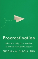 Procrastination: What It Is, Why It's a Problem, and What You Can Do About It - APA LifeTools Series (Paperback)