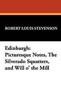 Edinburgh: Picturesque Notes, the Silverado Squatters, and Will O' the Mill (Hardback)