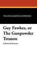 Guy Fawkes, or the Gunpowder Treason (Paperback)