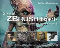 Secrets of Zbrush Experts: Tips, Techniques, and Insights for Users of All Abilities (Paperback)