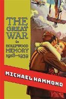 The Great War in Hollywood Memory, 1918-1939 - SUNY series, Horizons of Cinema (Hardback)