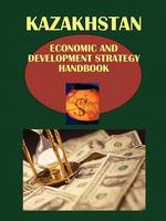 Kazakhstan Economic & Development Strategy Handbook (Paperback)