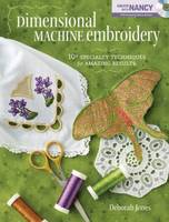 Dimensional Machine Embroidery: 10+ Specialty Techniques for Amazing Results (Paperback)