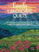 Lovely Landscape Quilts: Using Strings and Scraps to Piece and Applique Scenic Quilts (Paperback)