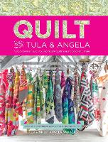Quilt with Tula and Angela: A Start-to-Finish Guide to Piecing and Quilting using Color and Shape (Paperback)
