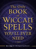 The Only Book of Wiccan Spells You'll Ever Need (Paperback)