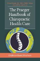 The Praeger Handbook of Chiropractic Health Care: Evidence-Based Practices (Hardback)
