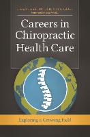 Careers in Chiropractic Health Care: Exploring a Growing Field (Hardback)