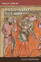 Daily Life in Anglo-Saxon England - The Greenwood Press Daily Life Through History Series (Hardback)