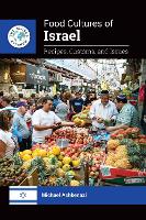 Food Cultures of Israel: Recipes, Customs, and Issues - The Global Kitchen (Hardback)
