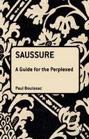 Saussure: A Guide For The Perplexed - Guides for the Perplexed (Hardback)