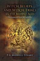 Witch Beliefs and Witch Trials in the Middle Ages: Documents and Readings (Paperback)
