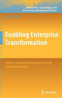 Enabling Enterprise Transformation: Business and Grassroots Innovation for the Knowledge Economy - Innovation, Technology, and Knowledge Management (Hardback)