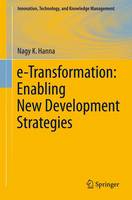 e-Transformation: Enabling New Development Strategies - Innovation, Technology, and Knowledge Management (Paperback)