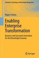 Enabling Enterprise Transformation: Business and Grassroots Innovation for the Knowledge Economy - Innovation, Technology, and Knowledge Management (Paperback)