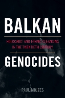 Balkan Genocides: Holocaust and Ethnic Cleansing in the Twentieth Century - Studies in Genocide: Religion, History, and Human Rights (Hardback)
