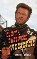 The Clint Eastwood Westerns (Hardback)