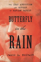 Butterfly in the Rain: The 1927 Abduction and Murder of Marion Parker (Hardback)
