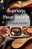 American Home Cooking: A Popular History - Rowman & Littlefield Studies in Food and Gastronomy (Hardback)