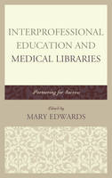 Interprofessional Education and Medical Libraries: Partnering for Success - Medical Library Association Books Series (Hardback)