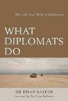 What Diplomats Do: The Life and Work of Diplomats (Paperback)