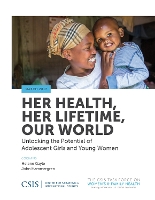 Her Health, Her Lifetime, Our World: Unlocking the Potential of Adolescent Girls and Young Women - CSIS Reports (Paperback)