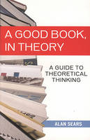 A Good Book, in Theory: A Guide to Theoretical Thinking (Paperback)
