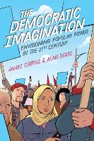 The Democratic Imagination: Envisioning Popular Power in the Twenty-First Century (Paperback)