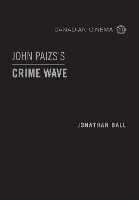 John Paizs's Crime Wave - Canadian Cinema (Hardback)