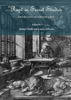 "Rapt in Secret Studies": Emerging Shakespeares (Hardback)
