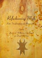 Refashioning Myth: Poetic Transformations and Metamorphoses (Hardback)