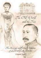 The Old World and the New: The Marriage and Colonial Adventures of Lord and Lady Northcote (Paperback)