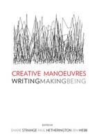 Creative Manoeuvres: Writing, Making, Being (Hardback)